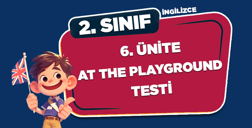 2. SINIF İNGİLİZCE 6.ÜNİTE AT THE PLAYGROUND