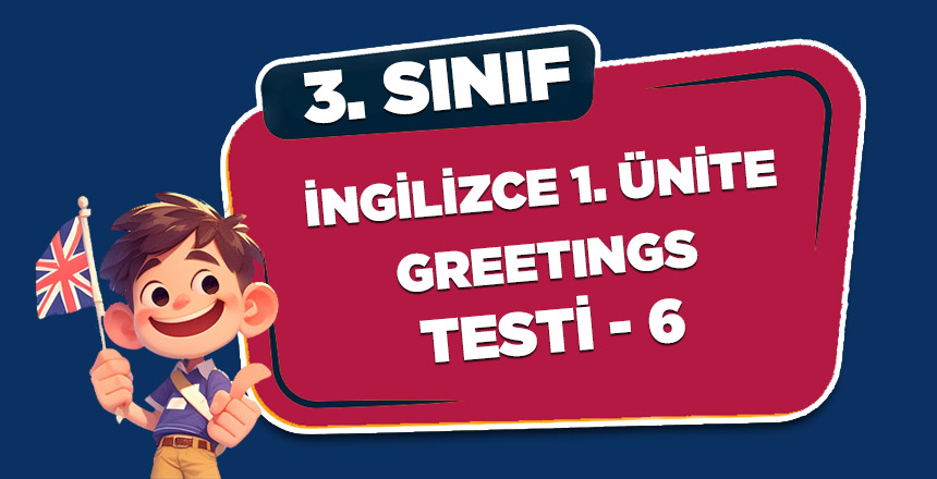 3. Sınıf 1. Ünite Greetings Testi - 6