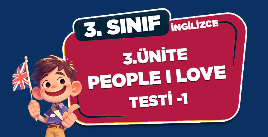 3. Sınıf İngilizce 3.Ünite People I Love Test-1