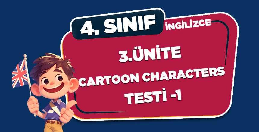 4. Sınıf İngilizce 3.Ünite Cartoon Characters Test-1