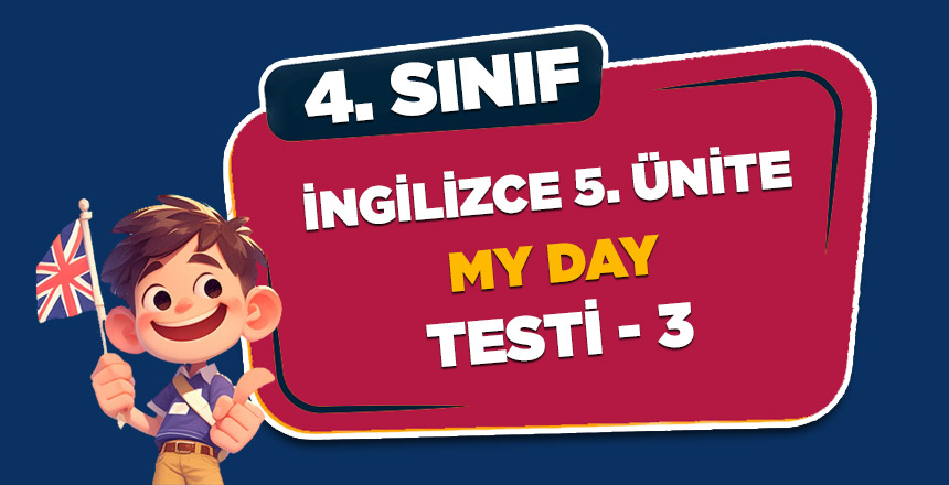 4. SINIF İNGİLİZCE 5.ÜNİTE MY DAY TESTİ-3