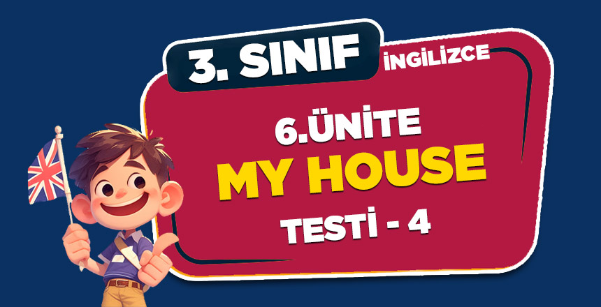 3. SINIF İNGİLİZCE 6. ÜNİTE MY HOUSE TEST-4