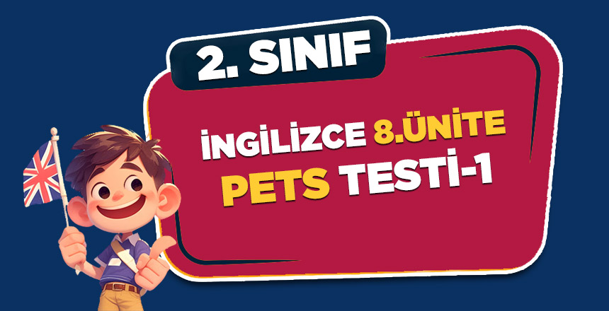 2. SINIF 8.ÜNİTE PETS TESTİ 1