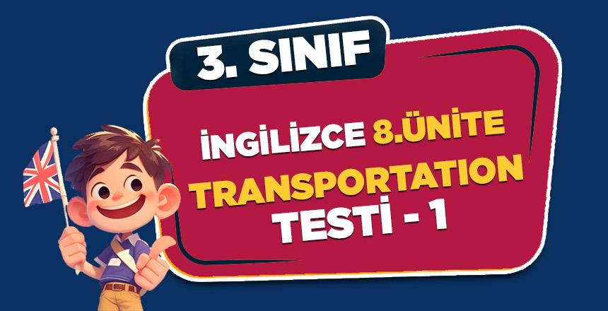3. SINIF İNGİLİZCE 8.ÜNİTE TRANSPORTATİON TESTİ 1