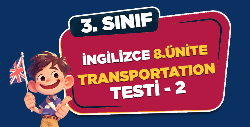 3. SINIF İNGİLİZCE 8.ÜNİTE TRANSPORTATION TESTİ 2