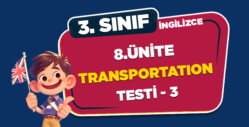 3. SINIF İNGİLİZCE 8.ÜNİTE TRANSPORTATION TESTİ 3