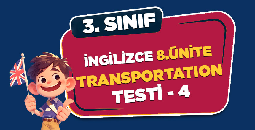 3. SINIF İNGİLİZCE 8.ÜNİTE TRANSPORTATION TESTİ 4