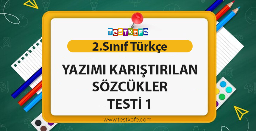 YAZIMI KARIŞTIRILAN SÖZCÜKLER TESTİ 1