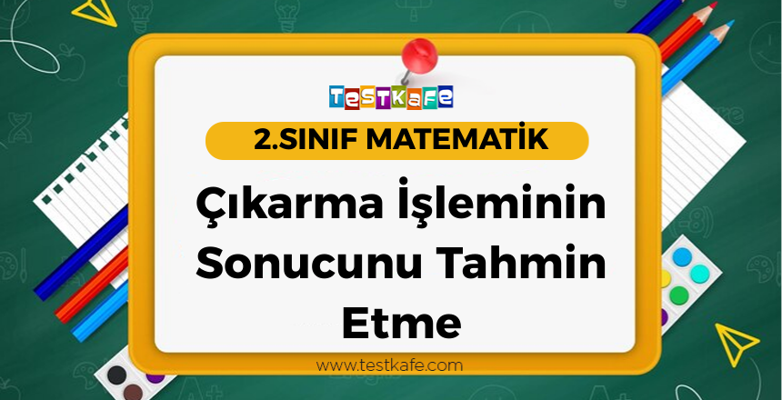 Çıkarma İşleminin Sonucunu Tahmin Etme