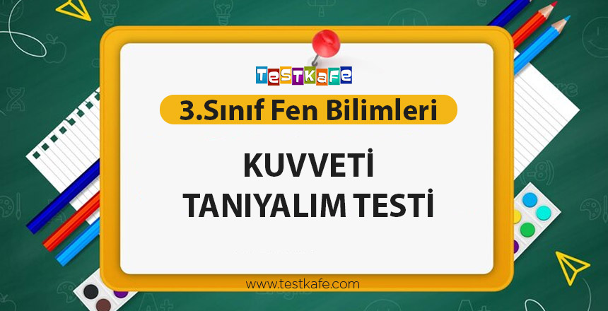 KUVVETİ TANIYALIM TESTİ