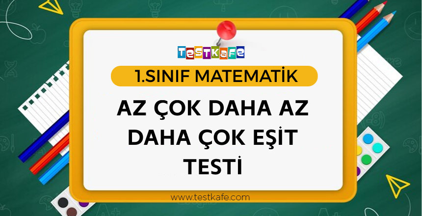 AZ ÇOK DAHA AZ DAHA ÇOK EŞİT TESTİ