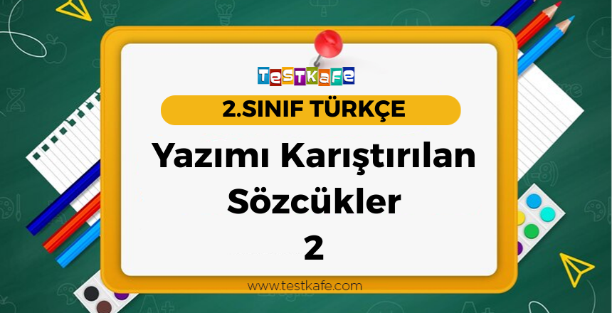 2. Sınıf Yazımı Karıştırılan Sözcükler