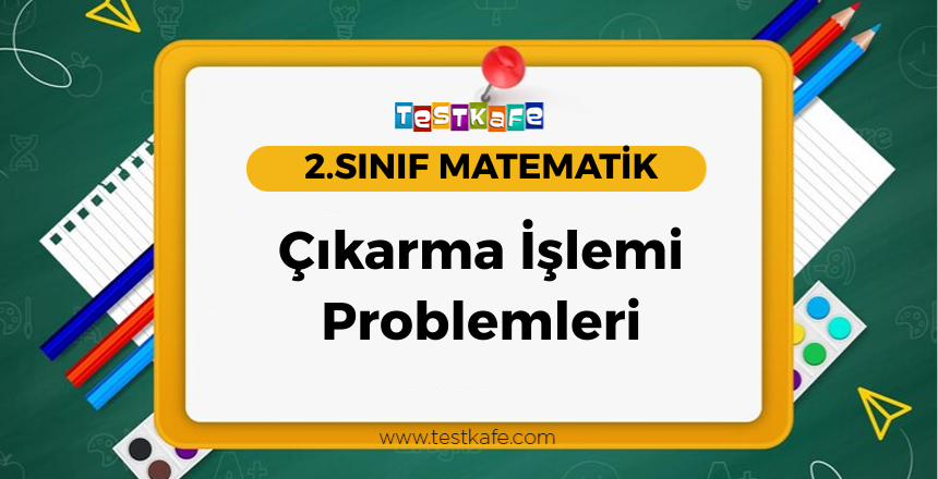 Çıkarma İşlemi Problemleri