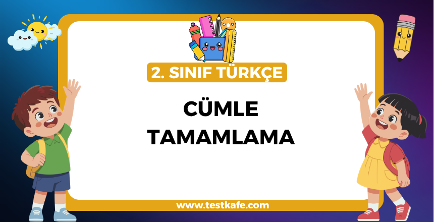 CÜMLE TAMAMLAMA