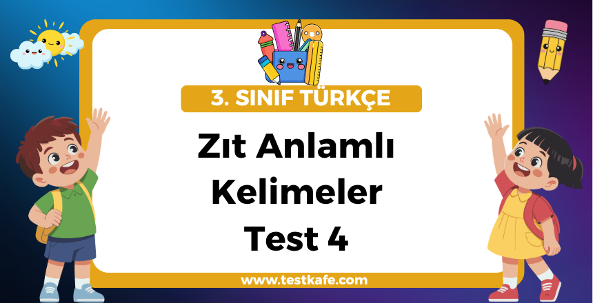 Zıt Anlamlı Kelimeler Test 4